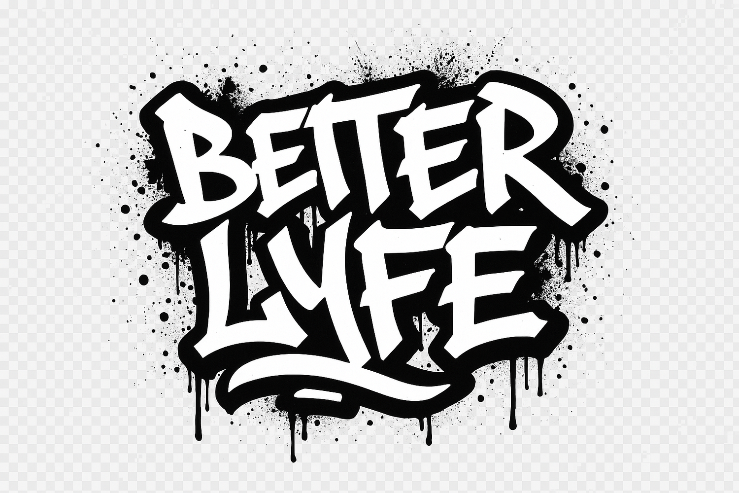 Better Lyfe graffiti style black and white on a paint splatter dripping with no background